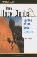 Classic Rock Climbs No. 04 Garden of the Gods, Colorado di Bob D'Antonio edito da Rowman & Littlefield