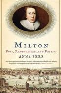 Milton: Poet, Pamphleteer, and Patriot di Anna Beer edito da Bloomsbury Publishing PLC