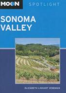 Moon Spotlight Sonoma Valley di Elizabeth Linhart Veneman, Philip Goldsmith edito da Avalon Travel Publishing