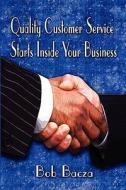 Quality Customer Service Starts Inside Your Business di Bob Bacza edito da America Star Books