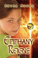 Epiphany Reigns di Anika Moore edito da America Star Books