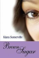 Brown Sugar di Kiara Somerville edito da America Star Books