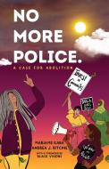 No More Police: A Case for Abolition di Mariame Kaba, Andrea Ritchie edito da NEW PR