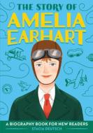 The Story of Amelia Earhart: A Biography Book for New Readers di Stacia Deutsch edito da ROCKRIDGE PR