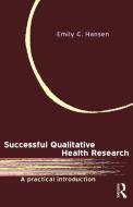 Successful Qualitative Health Research di Emily Hansen edito da Allen & Unwin