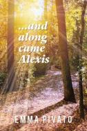 ...and Along Came Alexis di Emma Pivato edito da Guernica Editions,Canada