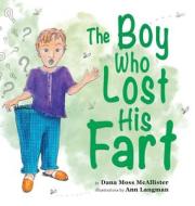The Boy Who Lost His Fart di Dana Moss McAllister edito da Boffo Islands Creative Ltd.
