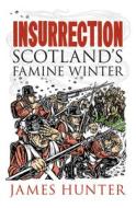 Insurrection: Scotland's Famine Winter di James Hunter edito da BIRLINN