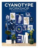 Cyanotype Workshop di Camille Soulayrol, Marie Venditteli edito da GMC Publications