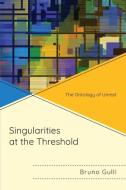 Singularities At The Threshold di Bruno Gulli edito da Lexington Books