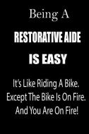 Being a Restorative Aide Is Easy: It's Like Riding a Bike. Except the Bike Is on Fire. and You Are on Fire! Blank Line J di Thithiarestorativeaide edito da INDEPENDENTLY PUBLISHED