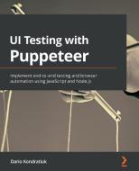 UI Testing With Puppeteer di Dario Kondratiuk edito da Packt Publishing Limited