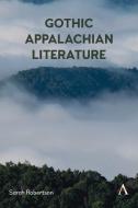 Gothic Appalachian Literature di Sarah Robertson edito da ANTHEM PR