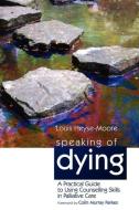Speaking of Dying di Louis Heyse-Moore edito da Jessica Kingsley Publishers, Ltd