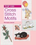 Top 100 Cross Stitch Motifs di Michaela Learner edito da New Holland Australia(AU)