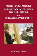 Young People as Reflexive Insider-Ethnographers within Teaching, Learning and Behavioural Environments di Allan Stuart Fowler edito da abramis