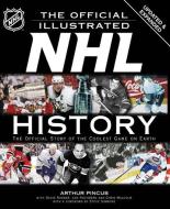 The Official Illustrated NHL History: The Official Story of the Coolest Game on Earth di Arthur Pincus edito da Carlton Publishing Group