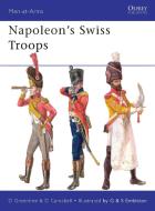 Napoleon's Swiss Troops di David Greentree edito da Bloomsbury Publishing PLC