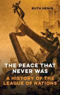 The Peace That  Never Was di Ruth Henig edito da Haus Publishing