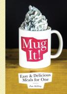 Mug It!: Easy & Delicious Meals for One di Pam McElroy edito da ZEST BOOKS