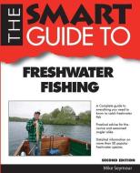 Smart Guide to Freshwater Fishing - Second Edition di Mike Seymour edito da SMART GUIDE PUBN INC