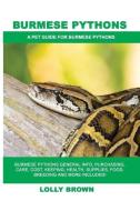 Burmese Pythons: Burmese Pythons General Info, Purchasing, Care, Cost, Keeping, Health, Supplies, Food, Breeding and More Included! a P di Lolly Brown edito da Pack & Post Plus, LLC