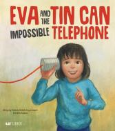 Eva And The Impossible Tin Can Telephone di Victoria Roth, Joaquin Carreno edito da Lil Libros