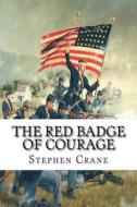 The Red Badge of Courage di Stephen Crane edito da Createspace Independent Publishing Platform