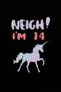 Neigh! I'm 14: Funny Unicorn Birthday Gag Gifts, Blank Lined Diary 6 X 9 (Not Real Glitter) di Dartan Creations edito da Createspace Independent Publishing Platform