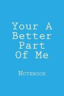 Your a Better Part of Me: Notebook, 150 Lined Pages, Softcover, 6 X 9 di Wild Pages Press edito da Createspace Independent Publishing Platform