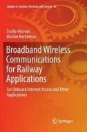 Broadband Wireless Communications For Railway Applications di Emilie Masson, Marion Berbineau edito da Springer International Publishing Ag