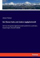 Der Dianen hohe und niedere Jagdgeheimnüß di Johann Täntzer edito da hansebooks