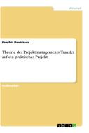 Theorie des Projektmanagements. Transfer auf ein praktisches Projekt di Fereshta Hamidzada edito da GRIN Verlag