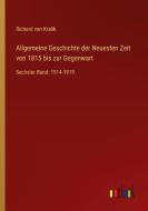 Allgemeine Geschichte der Neuesten Zeit von 1815 bis zur Gegenwart di Richard Von Kralik edito da Outlook Verlag