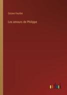 Les amours de Philippe di Octave Feuillet edito da Outlook Verlag