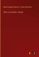 Victor La Tourette. A Novel di Edward Augustus Warriner, A. Broad Churchman edito da Outlook Verlag