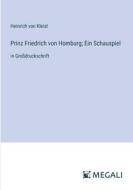 Prinz Friedrich von Homburg; Ein Schauspiel di Heinrich Von Kleist edito da Megali Verlag