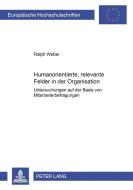 Humanorientierte, relevante Felder in der Organisation di Ralph Weber edito da Lang, Peter GmbH