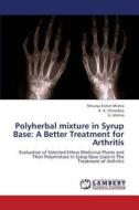 Polyherbal mixture in Syrup Base: A Better Treatment for Arthritis di Nikunja Kishor Mishra, K. A. Chowdary, G. Mishra edito da LAP Lambert Academic Publishing