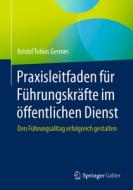 Praxisleitfaden für Führungskräfte im öffentlichen Dienst di Kristof Tobias Germer edito da Springer-Verlag GmbH