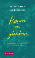 Kaum zu glauben di Franz Lackner, Clemens Sedmak edito da Tyrolia Verlagsanstalt Gm