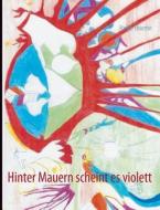 Hinter Mauern Scheint Es Violett di Heike Thieme edito da Books On Demand