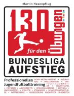 130 Übungen für den Bundesliga-Aufstieg di Martin Hasenpflug edito da Books on Demand