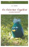 Ein falsches Vogelkind di Uli Karg edito da Books on Demand