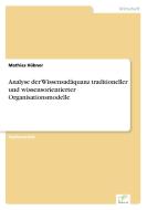 Analyse der Wissensadäquanz traditioneller und wissensorientierter Organisationsmodelle di Mathias Hübner edito da Diplom.de