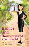 Humor und Hausverstand erwünscht di Brigitte Teufl-Heimhilcher edito da Books on Demand