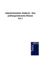 Industriemeister Gießerei - Das prüfungsrelevante Wissen di Sarastro Gmbh edito da Sarastro GmbH