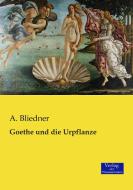 Goethe und die Urpflanze di A. Bliedner edito da Verlag der Wissenschaften
