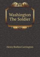 Washington The Soldier di Henry Beebee Carrington edito da Book On Demand Ltd.