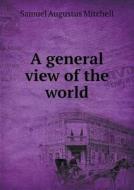 A General View Of The World di S Augustus Mitchell edito da Book On Demand Ltd.